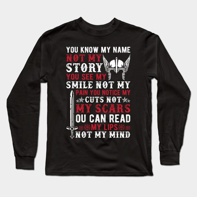 You know my name not my story, you see my smile not my pain you notice my cuts not my scars, you can read my lips not my mind Long Sleeve T-Shirt by Fun Planet